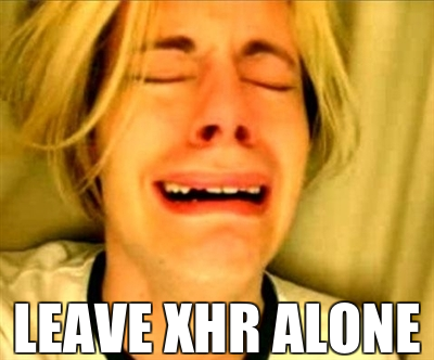leave xhr alone